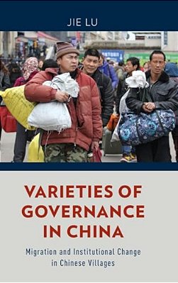 Varieties Of Governance In China: Migration And Institutional Change In Chinese Villages-..