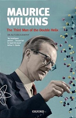 Maurice Wilkins: The Third Man Of The Double Helix: An Autobiography-..