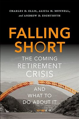 Falling Short: The Coming Retirement Crisis And What To Do About It-..