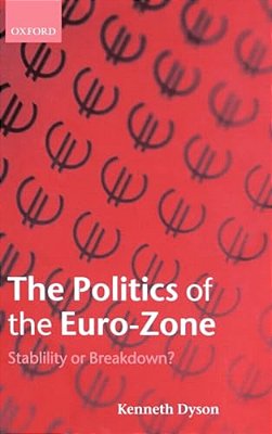 The Politics Of The Euro-Zone: Stability Or Breakdown?-..