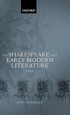 On Shakespeare And Early Modern Literature: Essays-..