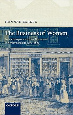 The Business Of Women: Female Enterprise And Urban Development In Northern England 1760-1830-..