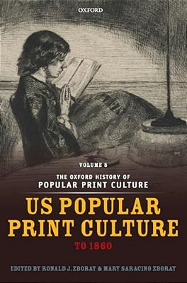 Oxford History Of Popular Print Culture: Volume Five: US Popular Print Culture To 1860-..