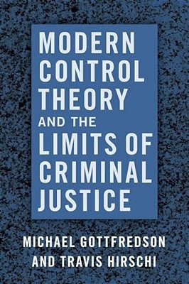 Modern Control Theory And The Limits Of Criminal Justice-..