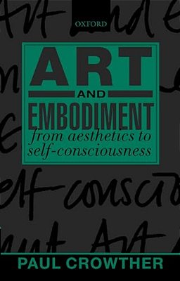 Art And Embodiment: From Aesthetics To Self-Consciousness-..