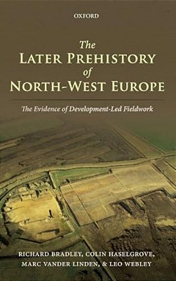 Later Prehistory Of North-West Europe: The Evidence Of Development-Led Fieldwork-..