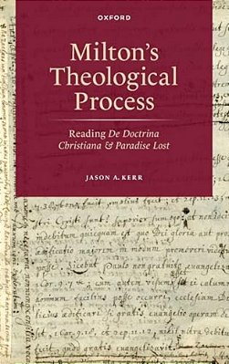 Milton's Theological Process: Reading De Doctrina Christiana And Paradise Lost-..