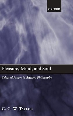 Pleasure, Mind, And Soul: Selected Papers In Ancient Philosophy-..