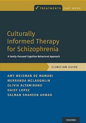 Culturally Informed Therapy For Schizophrenia: A Family-Focused Cognitive Behavioral Approach, Clinician Guide-..