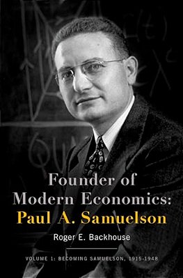 Founder Of Modern Economics: Paul A. Samuelson: Volume 1: Becoming Samuelson, 1915-1948-..