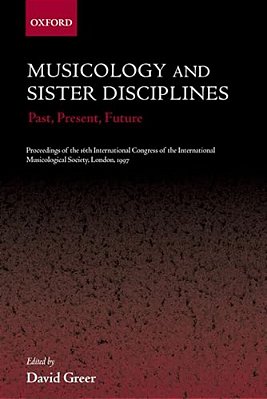 Musicology And Sister Disciplines: Past, Present, Future: Proceedings Of The 16Th International Congress Of The International Musicological Society, L-..