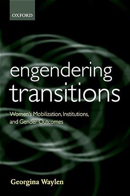 Engendering Transitions: Women's Mobilization, Institutions, And Gender Outcomes-..