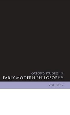 Oxford Studies In Early Modern Philosophy: Volume V-..