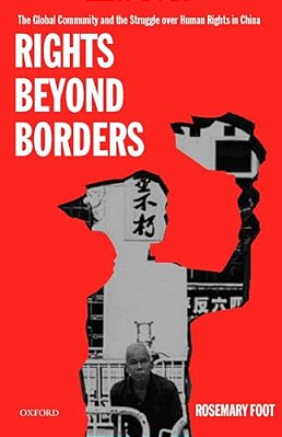 Rights Beyond Borders: The Global Community And The Struggle Over Human Rights In China-..