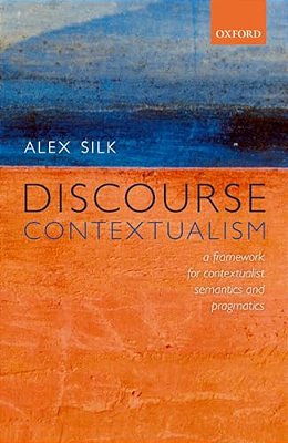 Discourse Contextualism: A Framework For Contextualist Semantics And Pragmatics-..