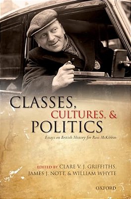 Classes, Cultures, And Politics: Essays On British History For Ross Mckibbin-..