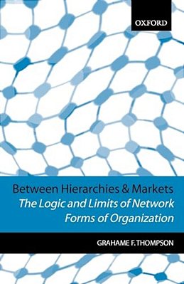 Between Hierarchies And Markets: The Logic And Limits Of Network Forms Of Organization-..