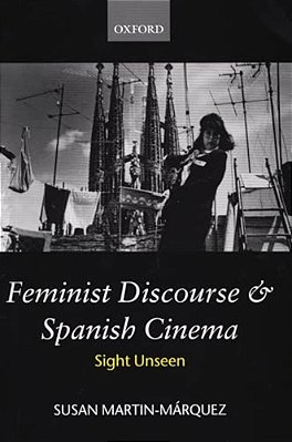 Feminist Discourse And Spanish Cinema: Sight Unseen-..