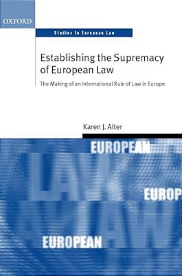 Establishing The Supremacy Of European Law: The Making Of An International Rule Of Law In Europe-..