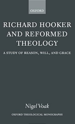 Richard Hooker And Reformed Theology: A Study Of Reason, Will, And Grace-..