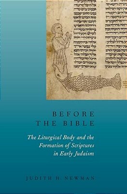 Before The Bible: The Liturgical Body And The Formation Of Scriptures In Early Judaism-..