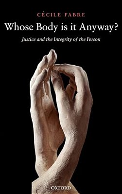 Whose Body Is It Anyway?: Justice And The Integrity Of The Person-..