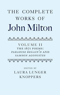 The Complete Works Of John Milton: Volume II: The 1671 Poems: Paradise Regain'd And Samson Agonistes-..