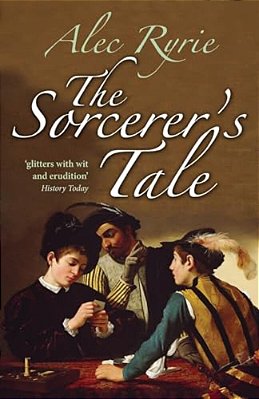 The Sorcerer's Tale: Faith And Fraud In Tudor England-..