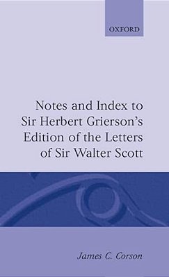 Notes And Index To Sir Herbert Grierson's Edition Of The Letters Of Sir Walter Scott-..