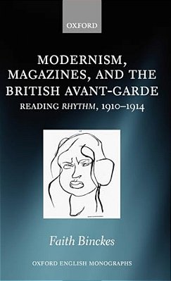 Modernism, Magazines, And The British Avant-Garde: Reading Rhythm, 1910-1914-..