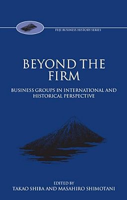 Beyond The Firm: Business Groups In International And Historical Perspective-..