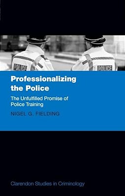 Professionalizing The Police: The Unfulfilled Promise Of Police Training-..