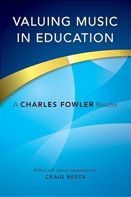 Valuing Music In Education: A Charles Fowler Reader-..