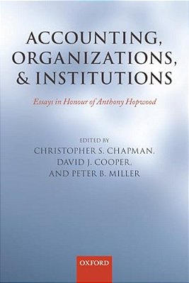 Accounting, Organizations, And Institutions: Essays In Honour Of Anthony Hopwood-..