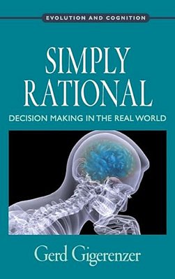 Simply Rational: Decision Making In The Real World-..