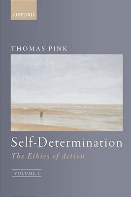 Self-Determination: The Ethics Of Action, Volume 1-..