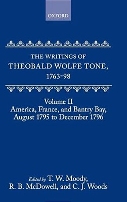 The Writings Of Theobald Wolfe Tone 1763-98: Volume II: America, France, And Bantry Bay, August 1795 To December 1796-..