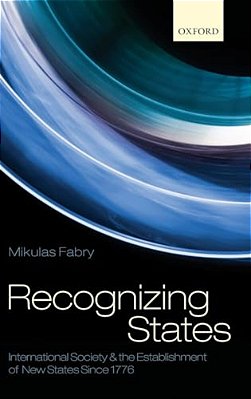 Recognizing States: International Society And The Establishment Of New States Since 1776-..