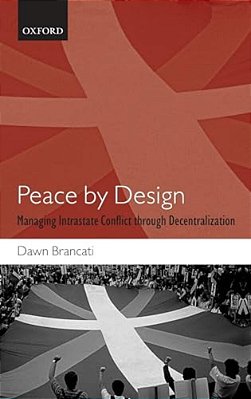 Peace By Design: Managing Intrastate Conflict Through Decentralization-..