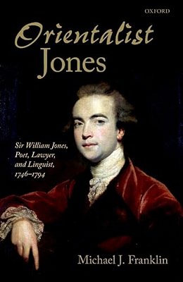 'Orientalist Jones': Sir William Jones, Poet, Lawyer, And Linguist, 1746-1794-..