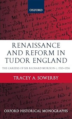 Renaissance And Reform In Tudor England: The Careers Of Sir Richard Morison-..