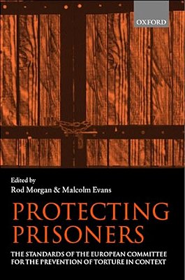 Protecting Prisoners: The Standards Of The European Committee For The Prevention Of Torture In Context-..