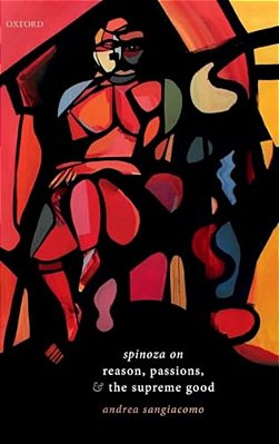 Spinoza On Reason, Passions, And The Supreme Good-..