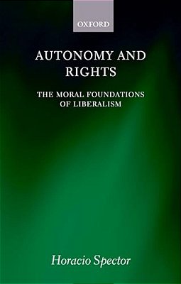 Autonomy And Rights: The Moral Foundations Of Liberalism-..