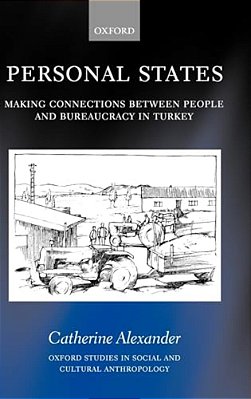 Personal States: Making Connections Between People And Bureaucracy In Turkey-..