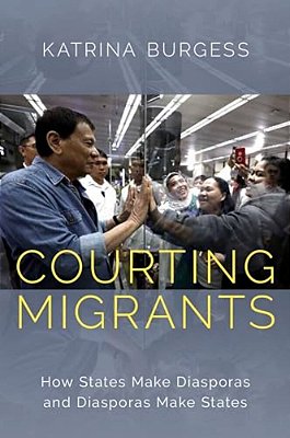 Courting Migrants: How States Make Diasporas And Diasporas Make States-..