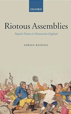 Riotous Assemblies: Popular Protest In Hanoverian England-..