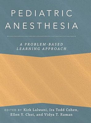 Pediatric Anesthesia: A Problem-Based Learning Approach-..
