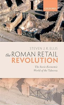 Roman Retail Revolution: The Socio-Economic World Of The Taberna-..