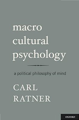 Macro Cultural Psychology: A Political Philosophy Of Mind-..